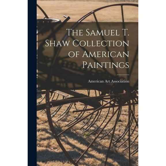 The Samuel T. Shaw Collection of American Paintings, (Paperback)