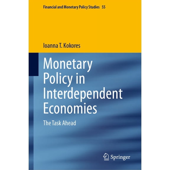 Financial and Monetary Policy Studies Monetary Policy in Interdependent Economies: The Task Ahead, Book 55, (Hardcover)