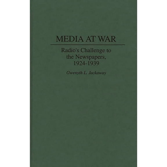 Media at War: Radio's Challenge to the Newspapers, 1924-1939, (Hardcover)