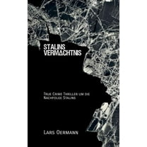 Stalins VermÃ¤chtnis: True Crime Thriller um Stalins Nachfolge, (Paperback)