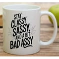 thumbnail image 6 of Gift Design Idea Stay Classy, Sassy and a Bit Bad Assy Ggtkgk 11 Oz White Ceramic Coffee Mug 356947, 6 of 7
