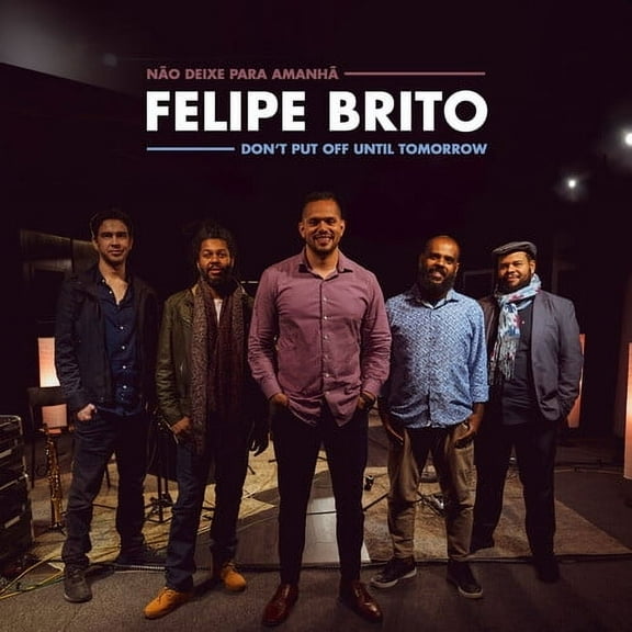 Felipe Brito - Don't Put Off Until Tomorrow - Music & Performance - CD
