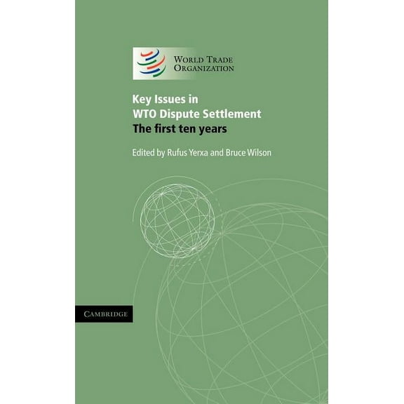Key Issues in Wto Dispute Settlement: The First Ten Years, (Hardcover)