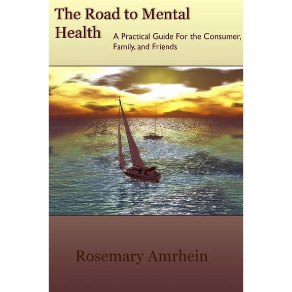 The Road to Mental Health: A Practical Guide For the Consumer, Family, and Friends, (Paperback)