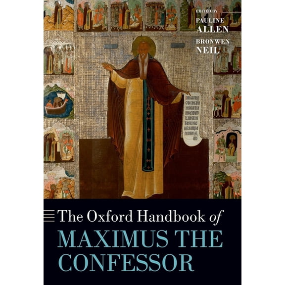 Oxford Handbooks The Oxford Handbook of Maximus the Confessor, (Paperback)