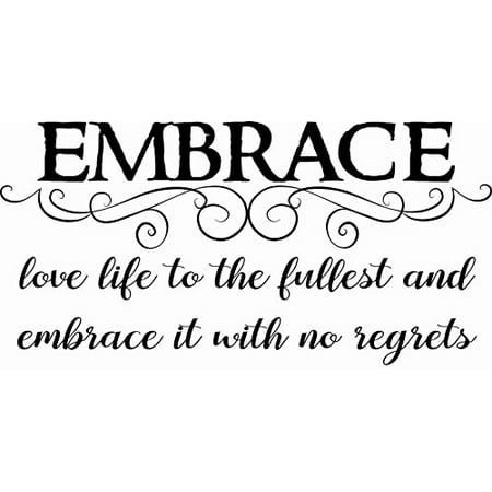 Embrace ~ Love Life to its Fullest and live Without Regrets ...