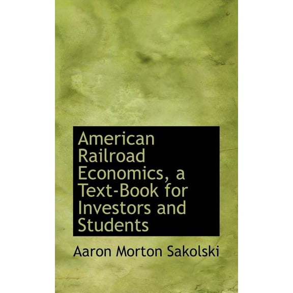 American Railroad Economics, a Text-Book for Investors and Students, (Paperback)