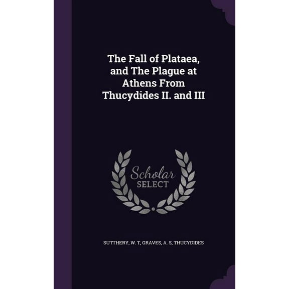 The Fall of Plataea, and The Plague at Athens From Thucydides II. and III (Hardcover)