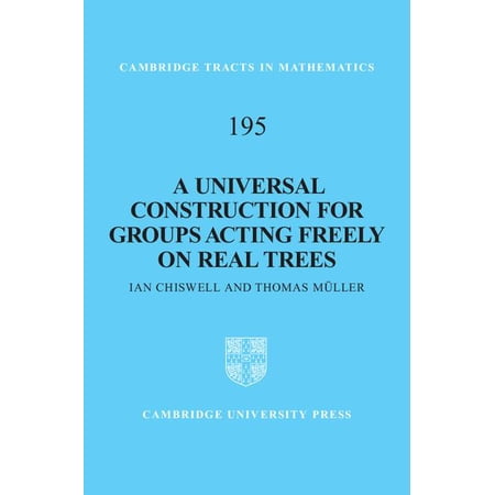 Cambridge Tracts in Mathematics A Universal Construction for Groups Acting Freely on Real Trees Book 195 (Hardcover)