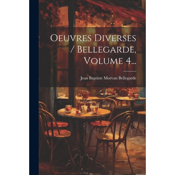 Oeuvres Diverses / Bellegarde, Volume 4... (Paperback)