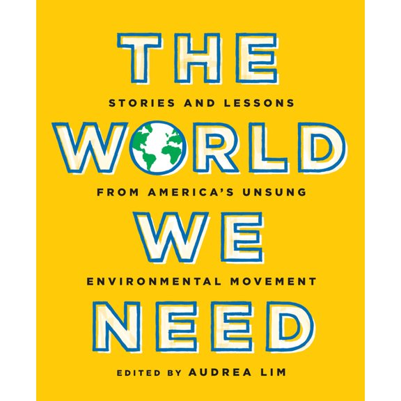 The World We Need: Stories and Lessons from America's Unsung Environmental Movement, (Paperback)