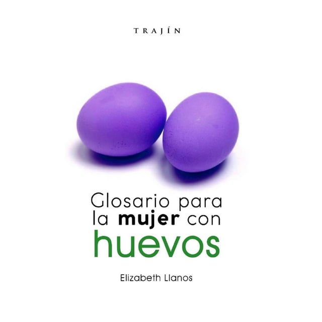 GLOSARIO PARA LA MUJER CON HUEVOS TRAJIN ELIZABETH LLANOS