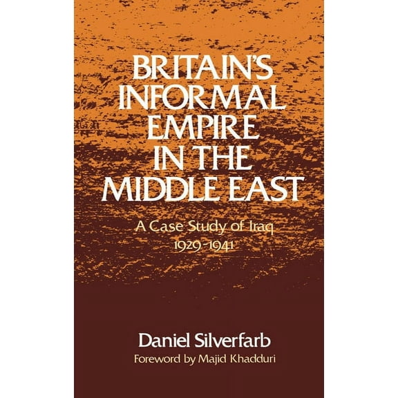 Britain's Informal Empire in the Middle East: A Case Study of Iraq, 1929-1941, (Hardcover)
