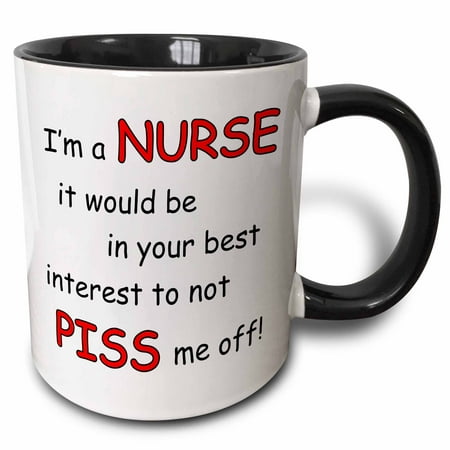 3dRose Iï¿½m a nurse it would be in your best interest to no piss me off - Two Tone Black Mug, (Best Way To Keep Piss Warm For Drug Test)