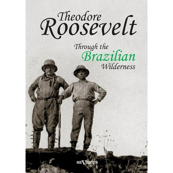 Theodore Roosevelt : Through the Brazilian Wilderness (Paperback)