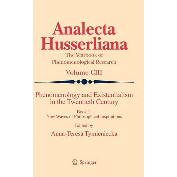 Analecta Husserliana Phenomenology and Existentialism in the Twentieth Century, Book One: New Waves of Philosophical Inspirations, Book 103, (Hardcover)