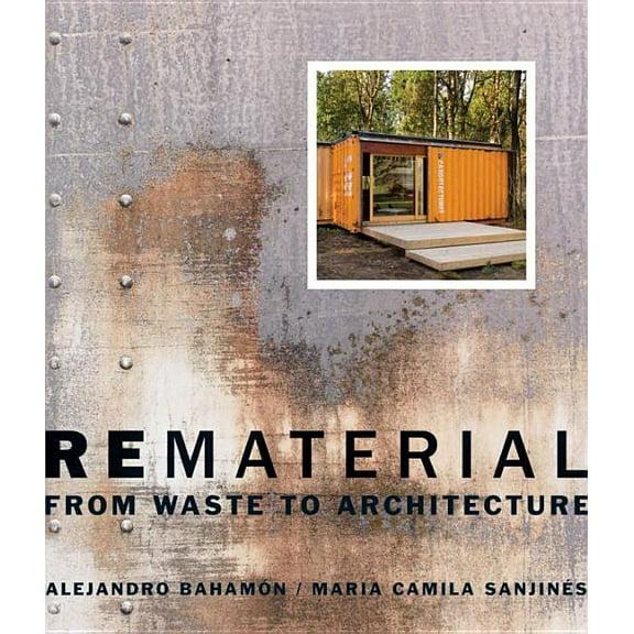 Rematerial: From Waste to Architecture, (Paperback)