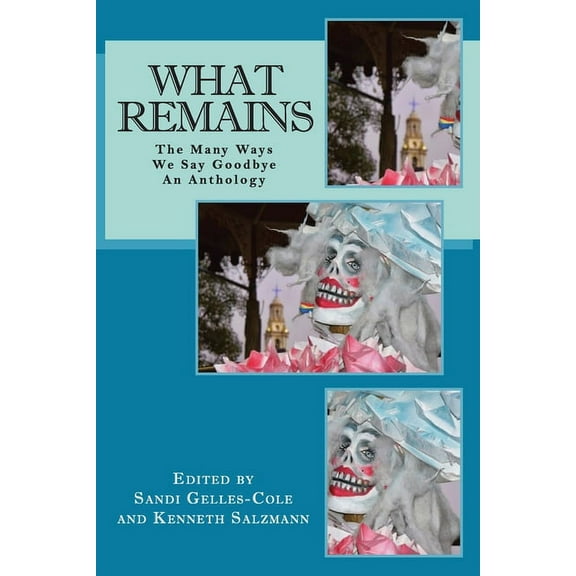 What Remains: The Many Ways We Say Goodbye, an Anthology (Paperback)