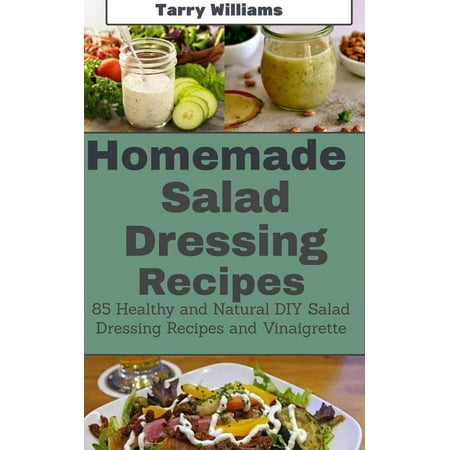 Homemade Salad Dressing Recipe:85 Healthy and Natural DIY Salad Dressing Recipes and vinaigrette -