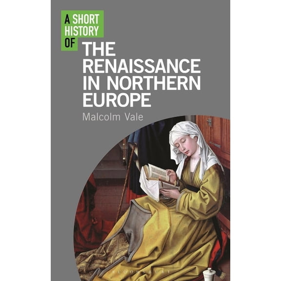 Short Histories A Short History of the Renaissance in Northern Europe, (Hardcover)