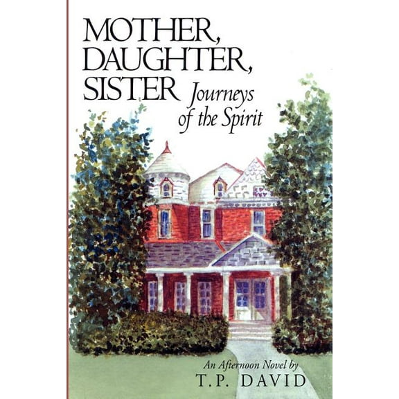 Mother, Daughter, Sister, Journeys of the Spirit (Paperback) by An Afternoon Novel T P David