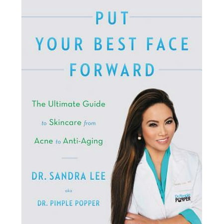 Put Your Best Face Forward : The Ultimate Guide to Skincare from Acne to (Best Things For Your Skin)