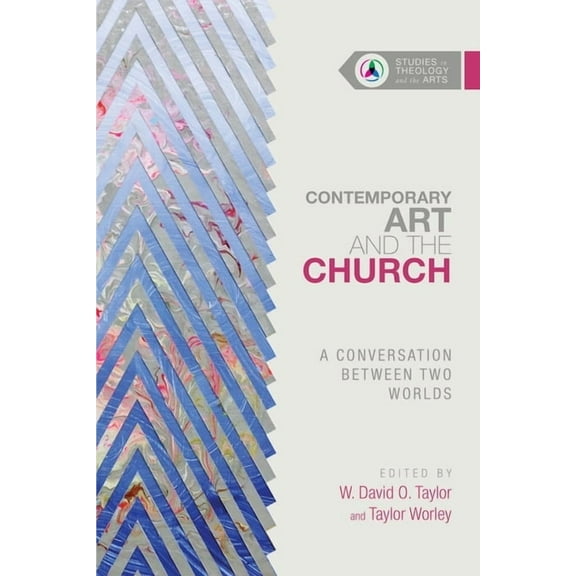 Studies in Theology and the Arts Contemporary Art and the Church: A Conversation Between Two Worlds, (Paperback)