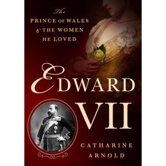 Pre-Owned Edward VII: The Prince of Wales and the Women He Loved (Hardcover) 1250069149 9781250069146