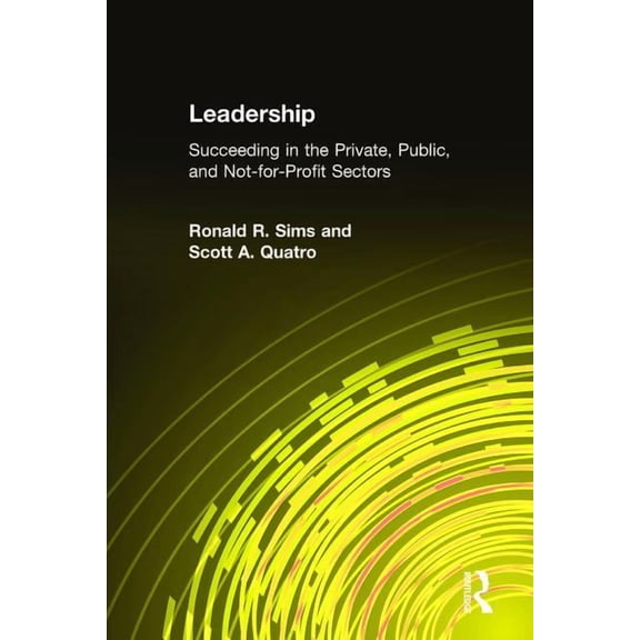 Leadership: Succeeding in the Private, Public, and Not-for-profit Sectors, (Hardcover)