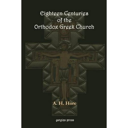 Greek Orthodox Church - Eighteen Centuries of the Orthodox Greek Church