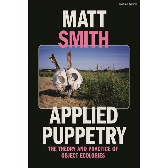 Applied Puppetry: The Theory and Practice of Object Ecologies, (Hardcover)