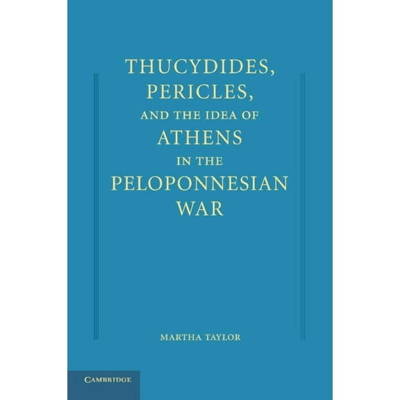 Thucydides, Pericles, and the Idea of Athens in the Peloponnesian War, (Paperback)