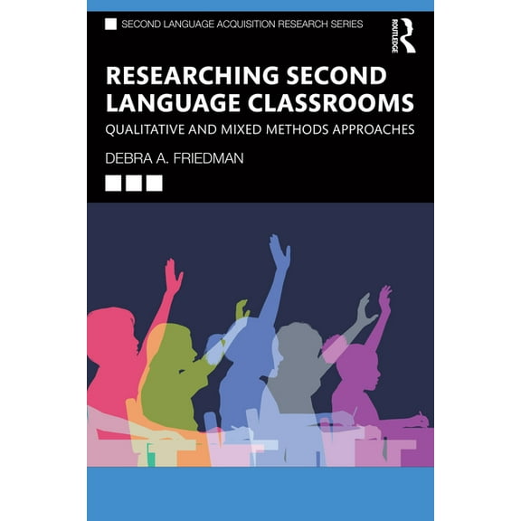 Second Language Acquisition Research Researching Second Language Classrooms: Qualitative and Mixed Methods Approaches, (Paperback)