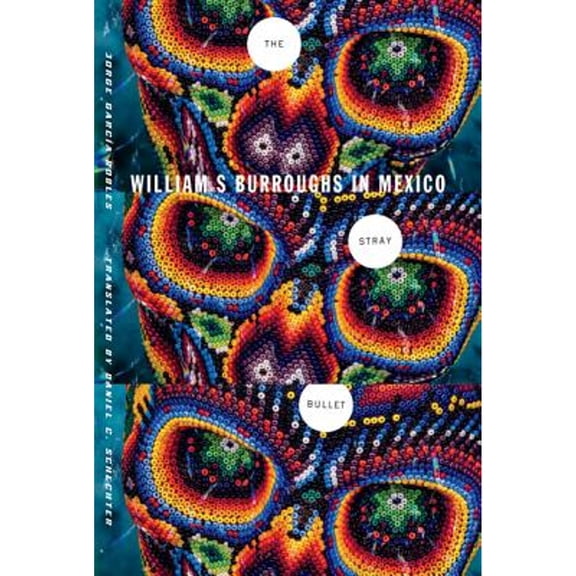 Pre-Owned The Stray Bullet: William S. Burroughs in Mexico (Paperback) by Jorge Garca-Robles, Daniel C Schechter