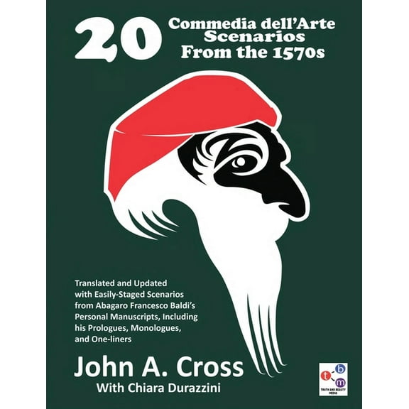 20 Commedia dell'Arte Scenarios From the 1570s: Translated and Updated with Easily-Staged Scenarios from Abagaro Fr, (Paperback)