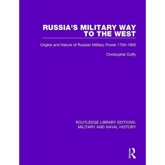 Routledge Library Editions: Military and Russia's Military Way to the West: Origins and Nature of Russian Military Power 1700-1800, (Paperback)