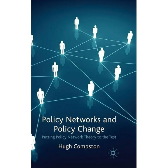 Policy Networks and Policy Change: Putting Policy Network Theory to the Test, (Hardcover)