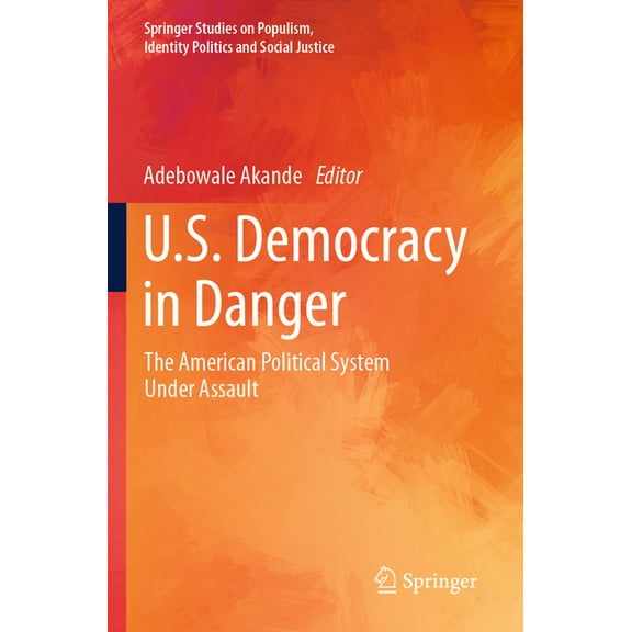 Springer Studies on Populism, Identity P U.S. Democracy in Danger: The American Political System Under Assault, (Paperback)
