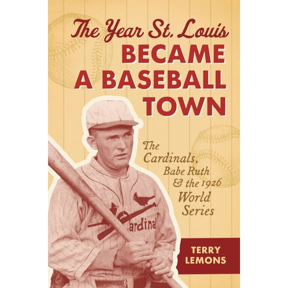 Sports The Year St. Louis Became a Baseball Town: The Cardinals, Babe Ruth, and the 1926 World Series, (Paperback)