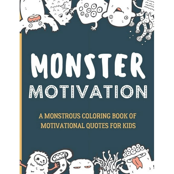 Monster Motivation: A monstrous coloring book of motivational quotes for kids! (Paperback)