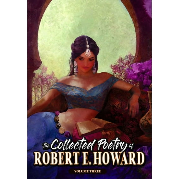 The Collected Poetry of Robert E. Howard The Collected Poetry of Robert E. Howard, Volume 3, Book 8, (Hardcover)