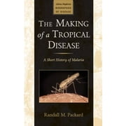 The Making of a Tropical Disease: A Short History of Malaria [Paperback - Used]