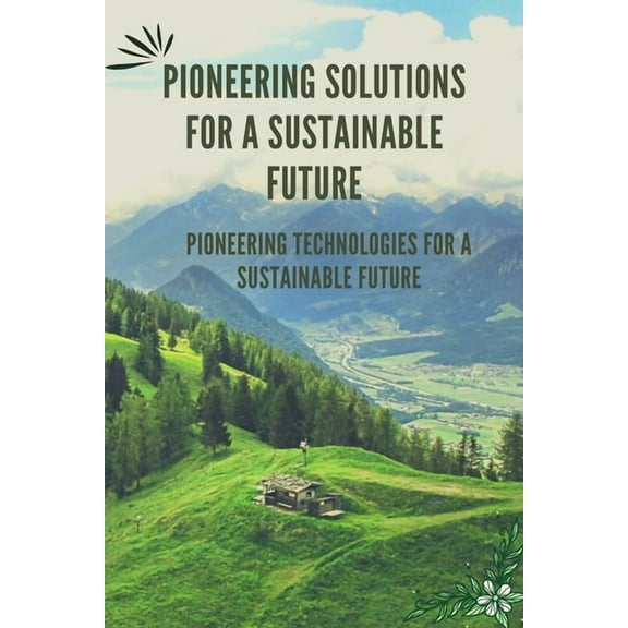 Pioneering Solutions for a Sustainable Future, (Paperback)