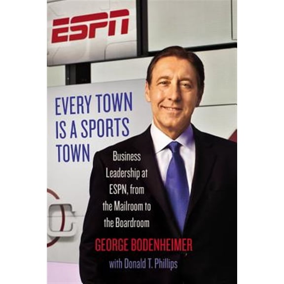 Pre-Owned Every Town Is a Sports Town: Business Leadership at Espn, from the Mailroom to the Boardroom (Hardcover) 1455586099 9781455586097