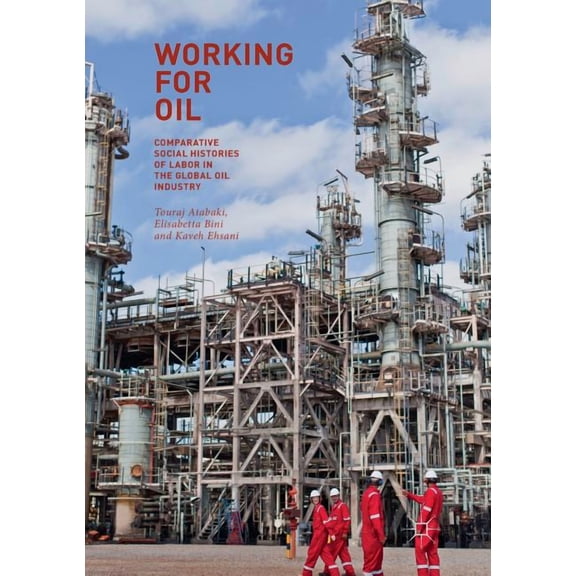 Working for Oil: Comparative Social Histories of Labor in the Global Oil Industry, (Paperback)