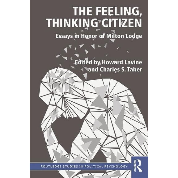 Routledge Studies in Political Psycholog The Feeling, Thinking Citizen: Essays in Honor of Milton Lodge, (Paperback)
