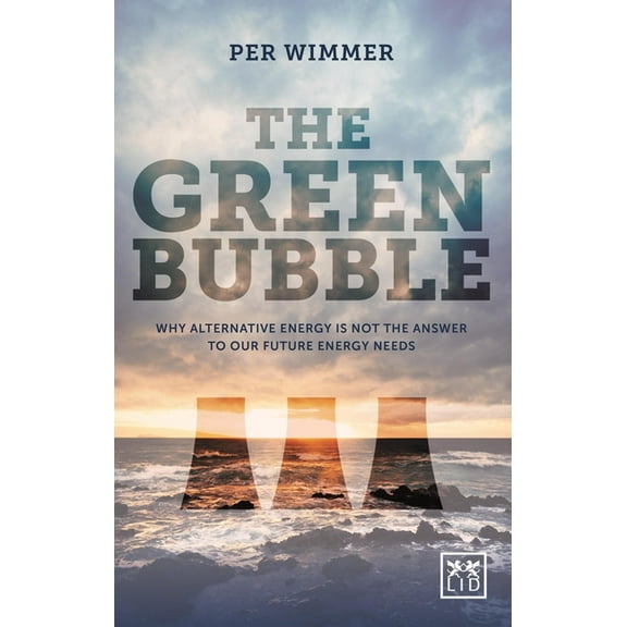 Green Bubble: For Green Energy to Be Truly Sustainable It Must Be Commercially Sustainable (Hardcover)