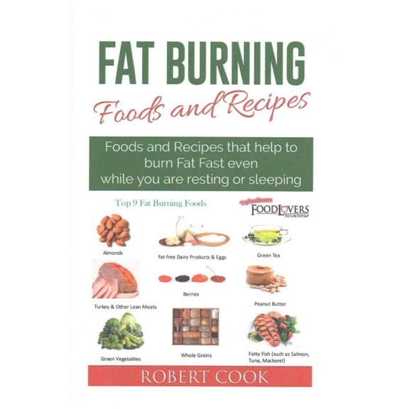 Fat Burning Foods and Recipes: Foods and Recipes That Help to Burn Fat Fast Even While You Are Resting or Sleeping (Paperback)