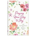 thumbnail image 1 of Pre-Owned Praying Your Way to Joy: 200 Inspiring Prayers for a Woman's Heart (Hardcover) 1643521934 9781643521930, 1 of 1