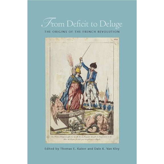 From Deficit to Deluge : The Origins of the French Revolution (Hardcover)